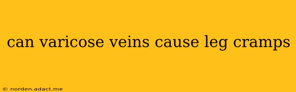 can varicose veins cause leg cramps