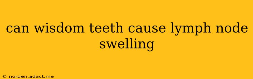 can wisdom teeth cause lymph node swelling