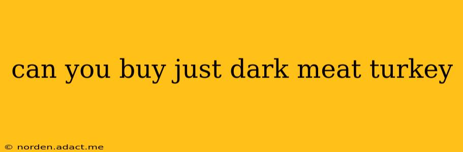 can you buy just dark meat turkey