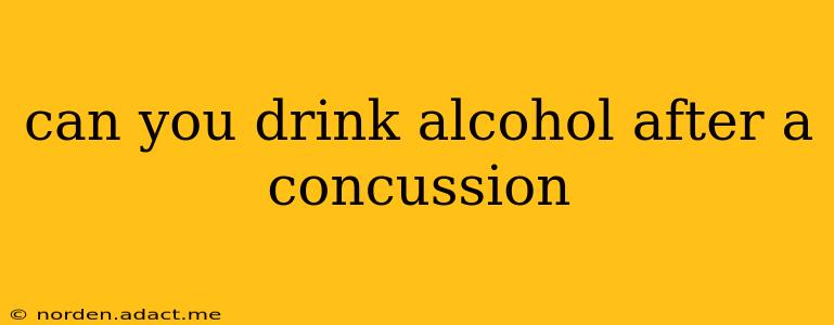 can you drink alcohol after a concussion