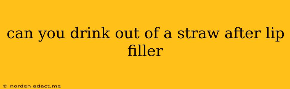 can you drink out of a straw after lip filler