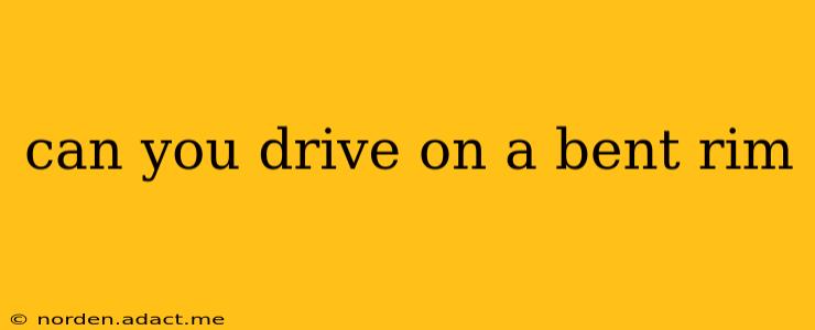 can you drive on a bent rim