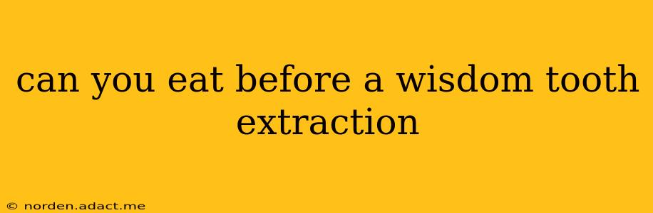 can you eat before a wisdom tooth extraction