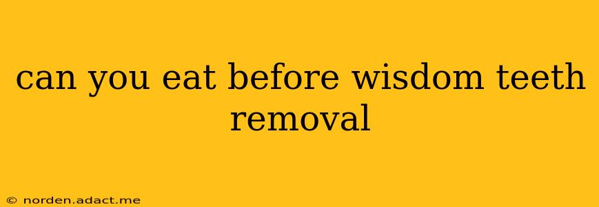 can you eat before wisdom teeth removal
