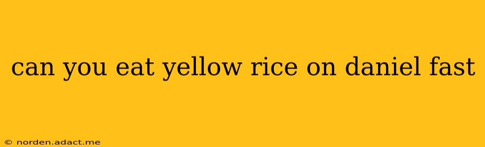 can you eat yellow rice on daniel fast