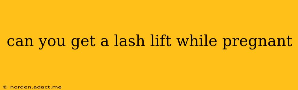 can you get a lash lift while pregnant
