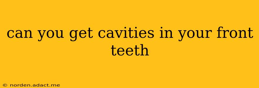 can you get cavities in your front teeth
