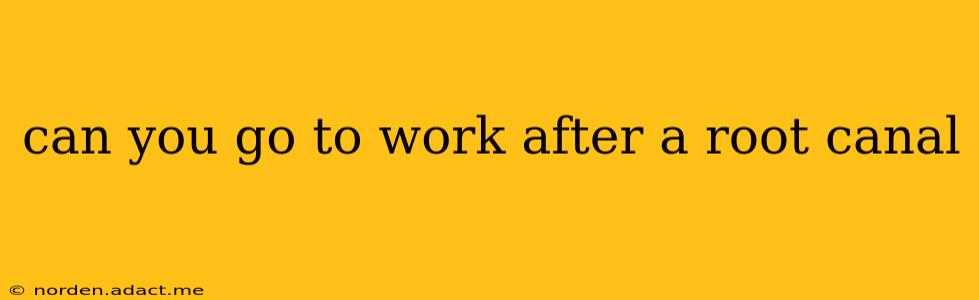 can you go to work after a root canal