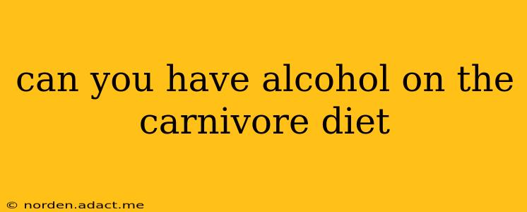 can you have alcohol on the carnivore diet