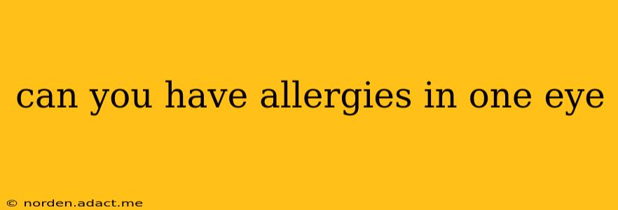 can you have allergies in one eye