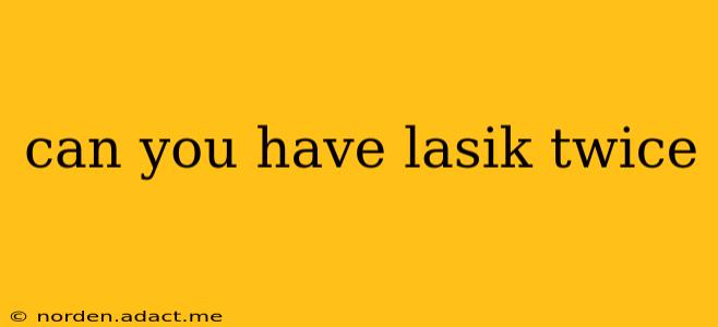 can you have lasik twice