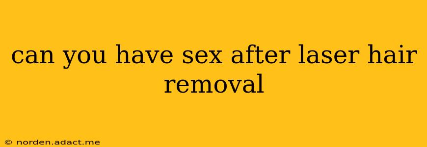 can you have sex after laser hair removal
