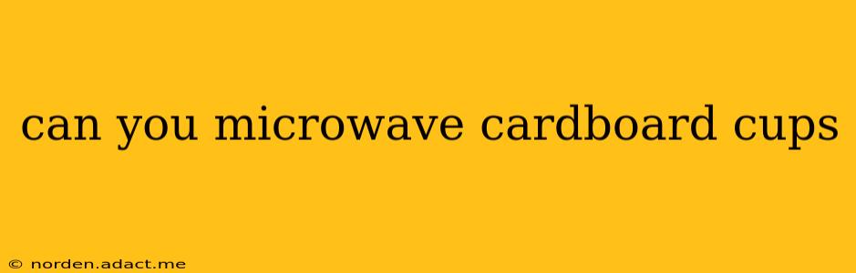 can you microwave cardboard cups