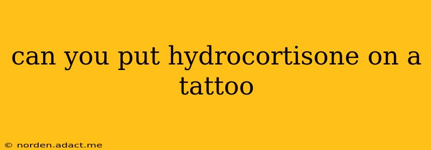can you put hydrocortisone on a tattoo
