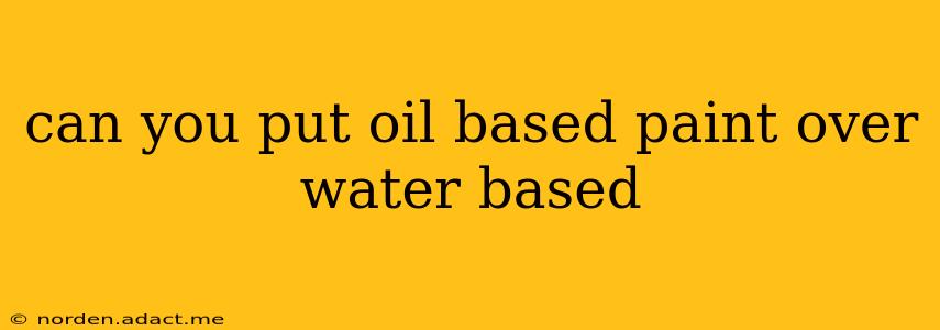 can you put oil based paint over water based