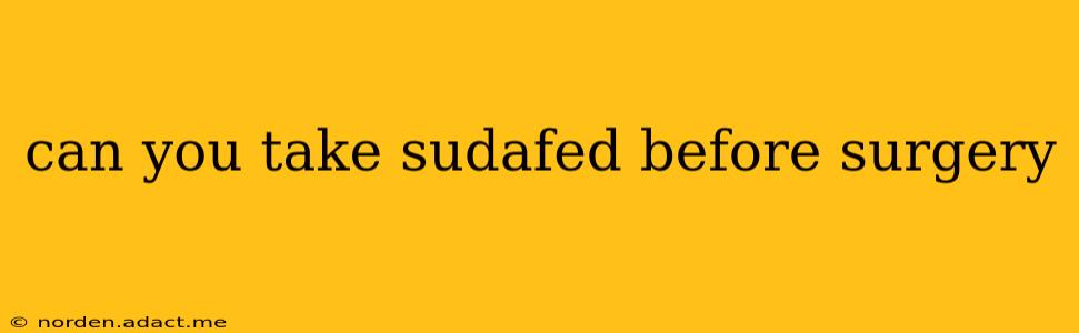 can you take sudafed before surgery