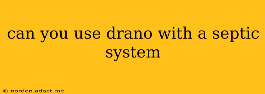 can you use drano with a septic system