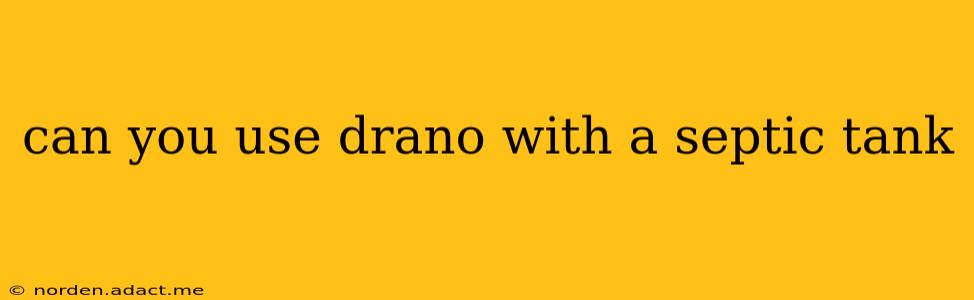 can you use drano with a septic tank