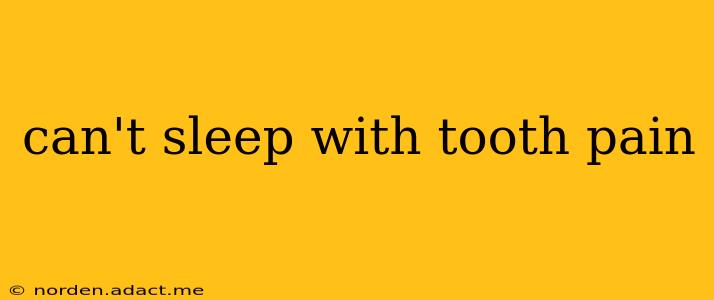 can't sleep with tooth pain