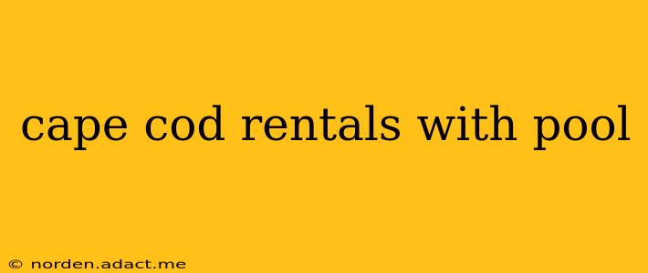 cape cod rentals with pool