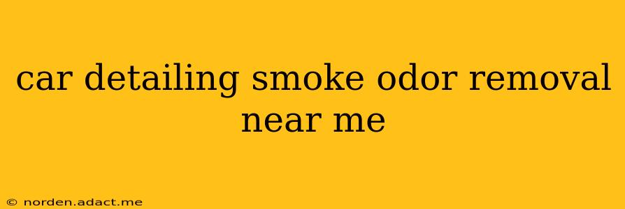 car detailing smoke odor removal near me