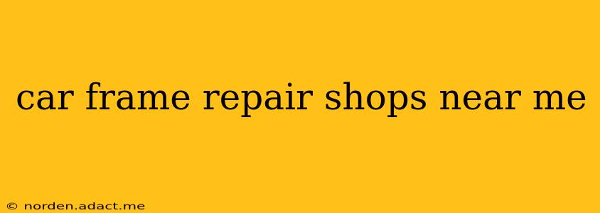 car frame repair shops near me