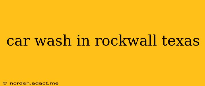 car wash in rockwall texas