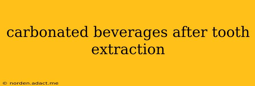 carbonated beverages after tooth extraction