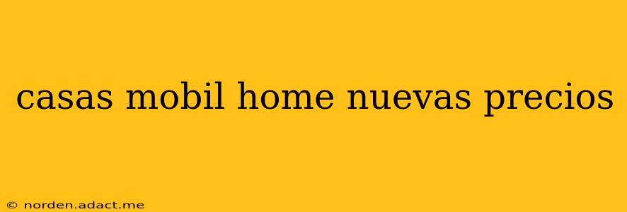 casas mobil home nuevas precios