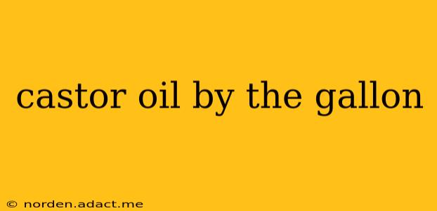 castor oil by the gallon