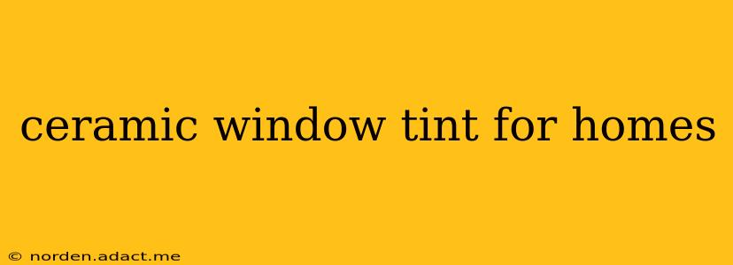 ceramic window tint for homes