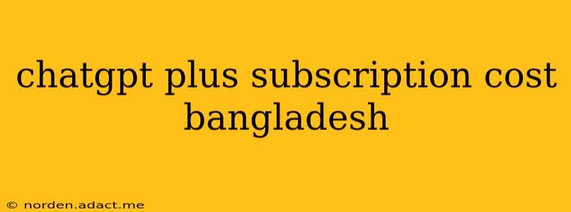 chatgpt plus subscription cost bangladesh