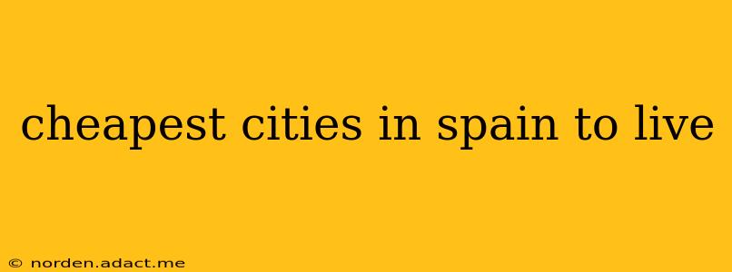 cheapest cities in spain to live