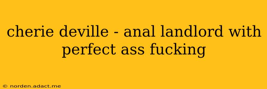 cherie deville - anal landlord with perfect ass fucking cherie deville - anal landlord with perfect ass fucking