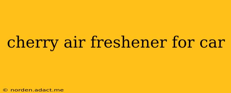 cherry air freshener for car