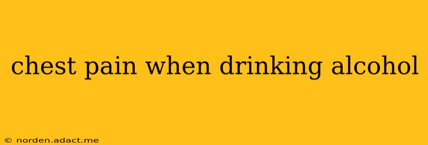 chest pain when drinking alcohol