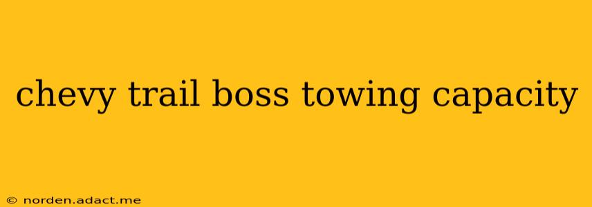 chevy trail boss towing capacity