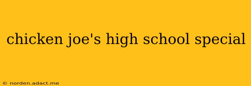 chicken joe's high school special