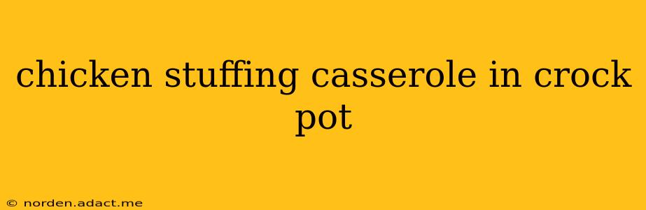 chicken stuffing casserole in crock pot