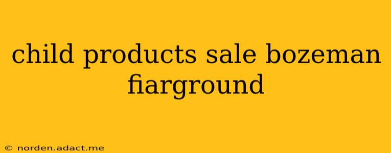 child products sale bozeman fiarground
