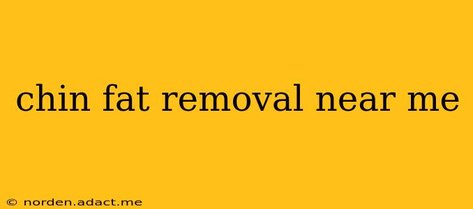 chin fat removal near me