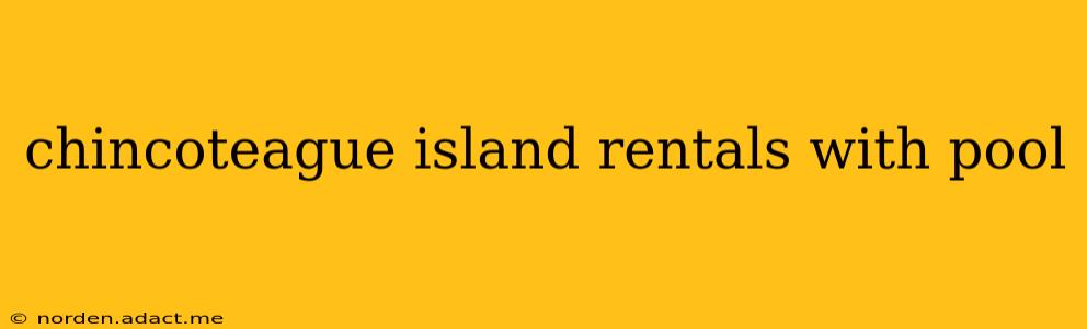 chincoteague island rentals with pool
