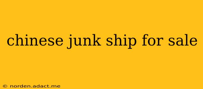 chinese junk ship for sale