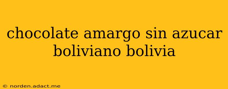 chocolate amargo sin azucar boliviano bolivia
