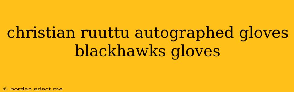 christian ruuttu autographed gloves blackhawks gloves