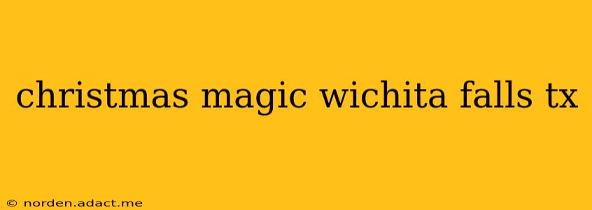 christmas magic wichita falls tx