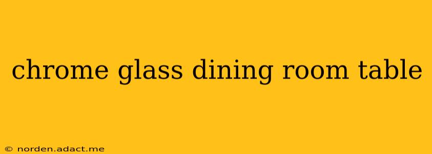 chrome glass dining room table