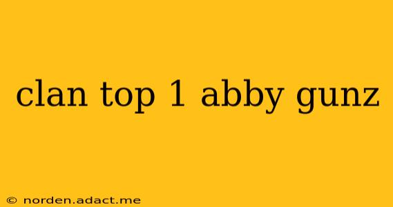 clan top 1 abby gunz