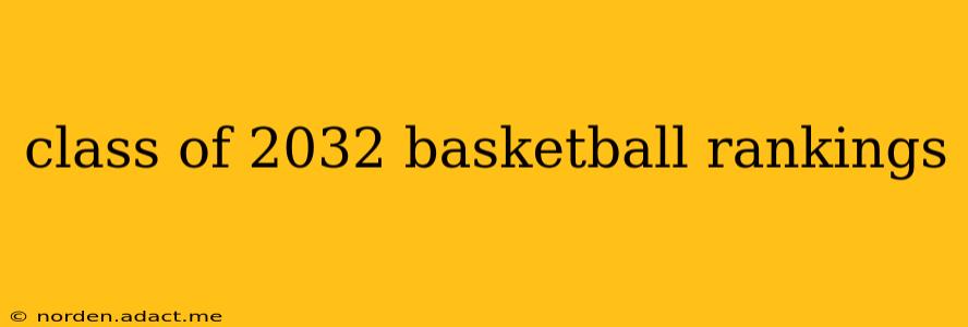 class of 2032 basketball rankings