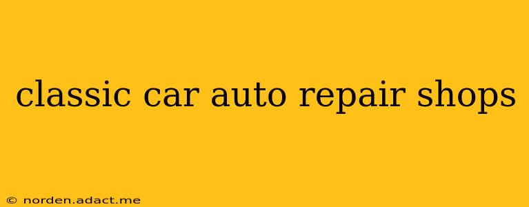classic car auto repair shops